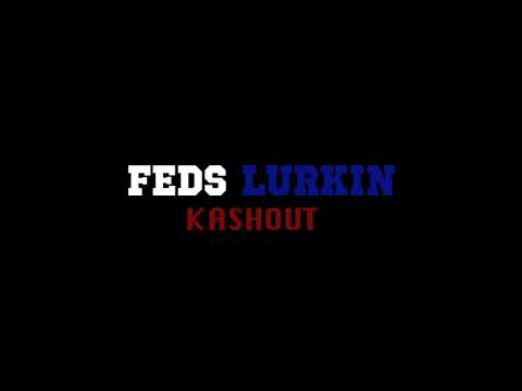 KASHOUT-FEDZ LURKING(OFFICIAL VIDEO)