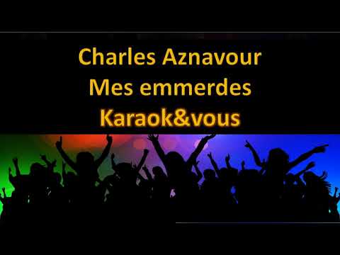 Karaoké Charles Aznavour - Mes emmerdes