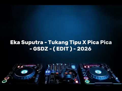 Eka Saputra - Tukang Tipu X Pica Pica - GSDZ ( EDIT ) - 2026