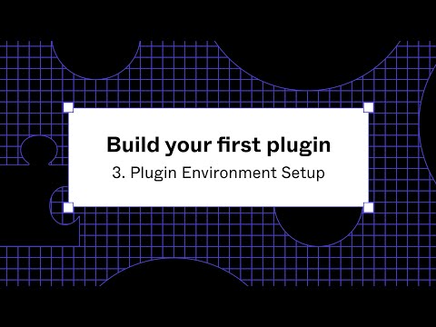 Build your first plugin: 3. Plugin Environment Setup