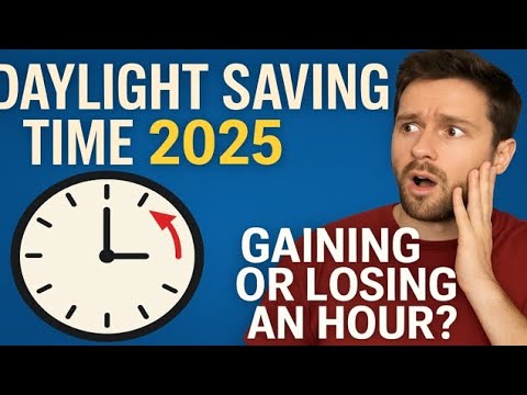 Daylight Saving Time 2025 Explained — Are We Gaining or Losing an Hour?”