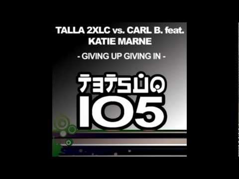 Talla 2XLC vs Carl B feat Katie Marne - Giving Up Giving In (Talla 2XLC & Ace Da Brain mix)