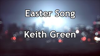 Easter Song - Keith Green (Lyrics)