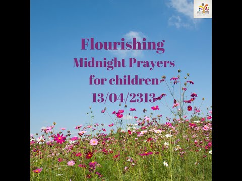 Flourishing - Midnight Prayers for Children - 13th April, 2023 #GSGN