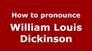 How to pronounce William Louis Dickinson