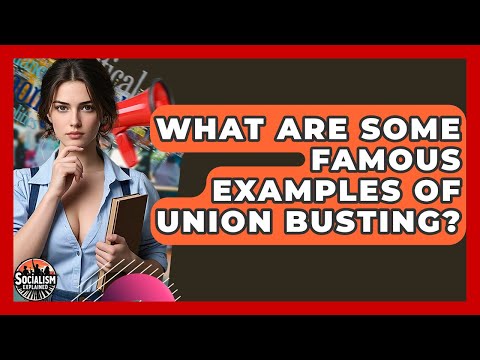 What Are Some Famous Examples Of Union Busting? - Socialism Explained