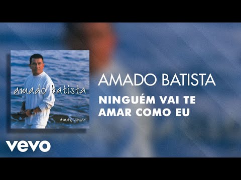 Ninguém Vai Te Amar Como Eu - Amado Batista