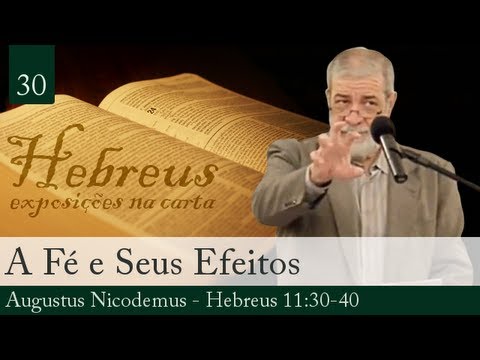 30. A Fé e Seus Efeitos - Augustus Nicodemus