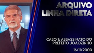 Linha Direta 16/11/2000 - Caso 1: Assassinato do Prefeito Joãozinho