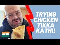 TRYING INDIAN STREET FOOD CHICKEN TIKKA KATHI