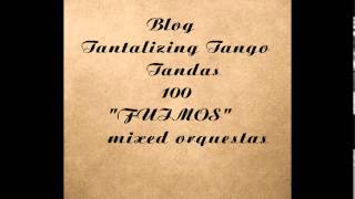 Tantalizing Tango tandas 100 Dj El Monje Fuimos Mixed Orchestras