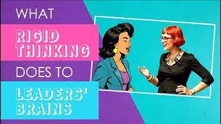 What rigid thinking does to leaders' brains (and confidence)