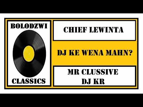 CHIEF LEWINTA x DJ KR x MR CLUSSIVE - DJ KE WENA MAHN ?