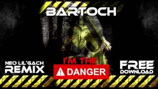 BARTOCH - I'm the danger ( NEO LIL'GACH remix ) -  [ FRENCHCORE HARDCORE UPTEMPO ] - Free Download