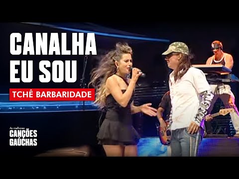 CANALHA EU SOU - TCHÊ BARBARIDADE (DVD TCHÊ MANIA - AO VIVO)