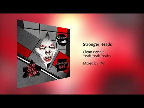 Yeah Yeah Yeahs, A-Trak, Clean Bandit - Stronger Heads