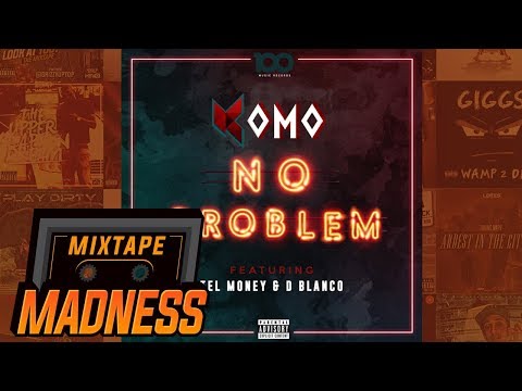 Komo ft Tel Money & D Blanco - No Problem | @MixtapeMadness