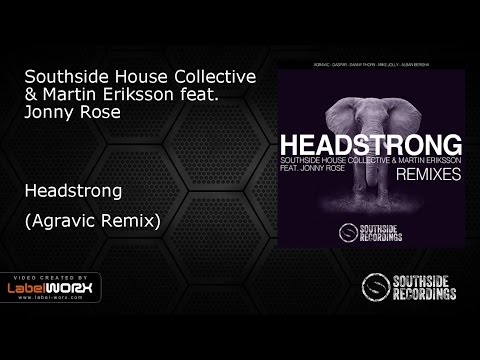 Southside House Collective & Martin Eriksson ft. Jonny Rose - Headstrong (Agravic Rmx)