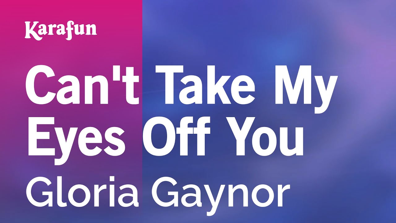 Can't Take My Eyes Off Of You Gloria Gaynor Mp3 Download t Take My Eyes Off Of You Gloria Gaynor Mp Can't Take My Eyes Off Of You Gloria Gaynor Mp3 Download