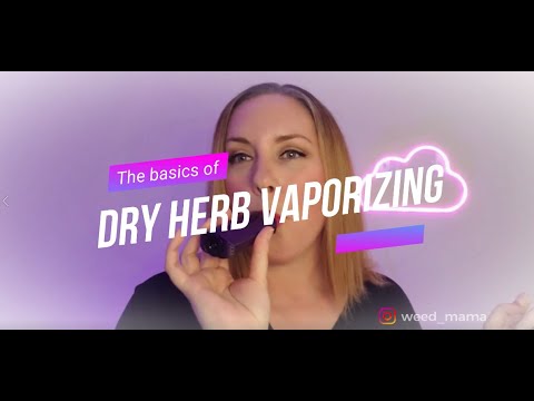 Dry Herb Vaporizing Basics (and why you tried it that one time and didn't like it)