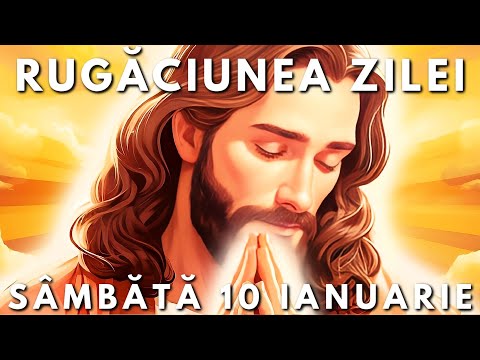 Rugăciunile Zilei 🙏 Sâmbătă 10 Ianuarie 2026