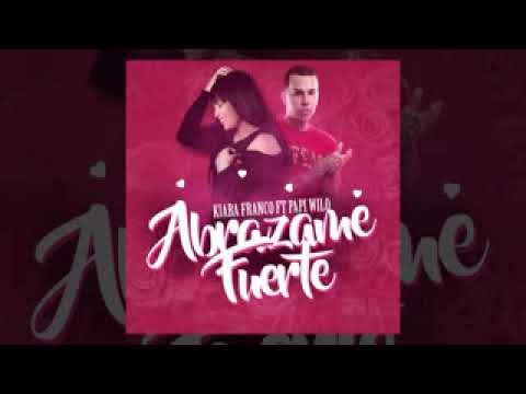 Kiara Franco-Abrazame Fuerte ft  Papi Wilo