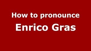How to pronounce Enrico Gras