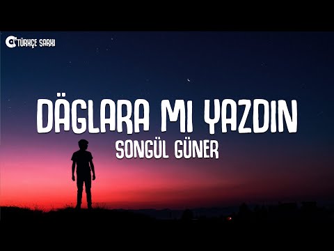 Songül Güner - Dağlara Mı Yazdın (Sözleri/Lyrics)