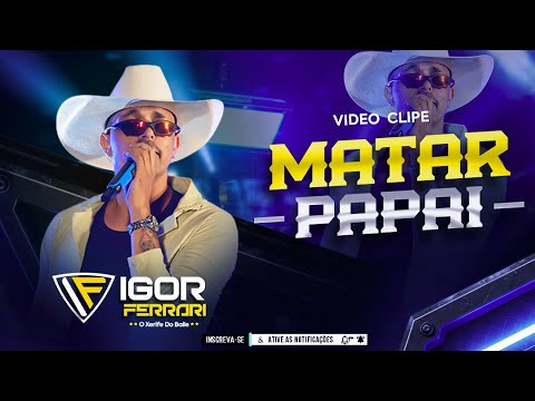 MATAR PAPAI - igor ferrari - clip oficial