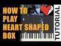 Nirvana - Heart Shaped Box Piano Tutorial (How ...
