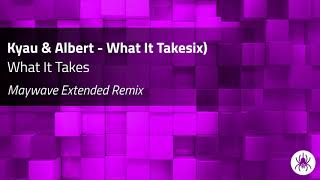 Kyau &amp; Albert - What It Takes (Maywave Extended Remix)