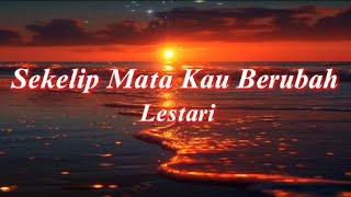 Download lagu Lestari - Sekelip Mata Kau Berubah (Lirik) mp3