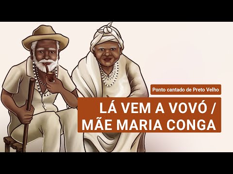 Lá vem a Vovó / Mãe Maria Conga (com letra) - Ponto cantado de Preto Velho