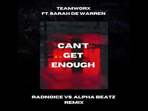 Teamworx ft. Sarah De Warren - Can't Get Enough (Radnoice & Alpha Beatz Remix)