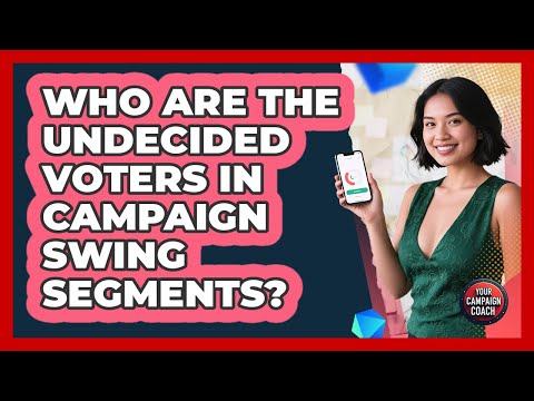 Who Are The Undecided Voters In Campaign Swing Segments? - Your Campaign Coach