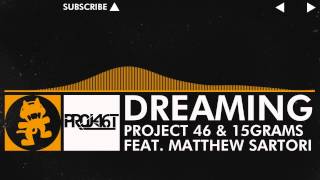 Project 46 &amp; 15grams feat. Matthew Sartori - Dreaming [Monstercat Release] / [House Music]