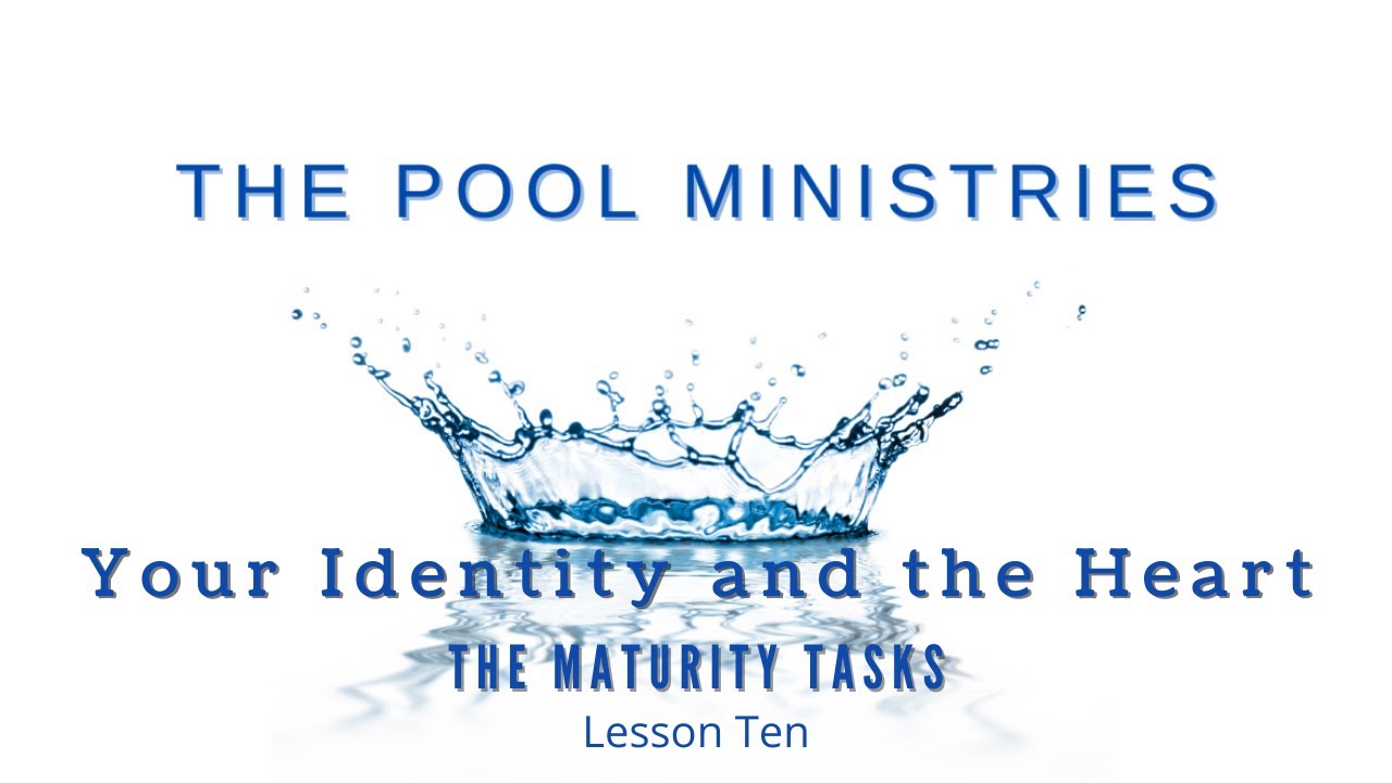 Your Identity and the Heart: Lesson 10 - The Maturity Tasks