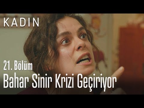 Bahar sinir krizi geçiriyor - Kadın 21. Bölüm