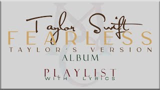 Taylor Swift - FEARLESS  (Taylor&#39;s Version) ALBUM Playlist  with Lyrics