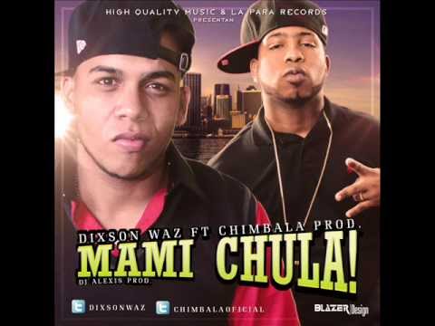 Dixson Waz FT Chimbala - Mami Chula (Prod. DJ Alexis) Full Calidad HD