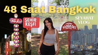 48 Saat Bangkok! Yeme İçme, Otel ve Şehir Keşfi | VLOG✈️🌃