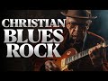Best Of Christian Blues Rock Praise And Worship Songs