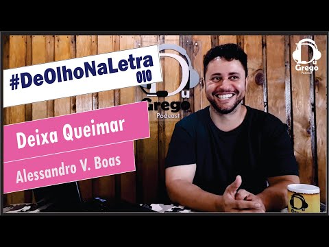 DeOlhoNaLetra#010 - Deixa Queimar | Alessandro V. Boas