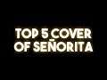 TOP 5 COVER OF SEÑORITA TOP 5 COVER OF SEÑORITA