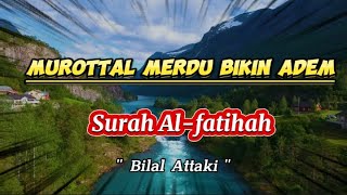 Download lagu Surah Al-fatihah Murattal merdu irama rost (Bilal Attaki) mp3 Download lagu Surah Al-fatihah Murattal merdu irama rost (Bilal Attaki) mp3