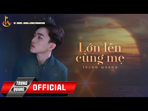 Lớn lên cùng mẹ - Trung Quang