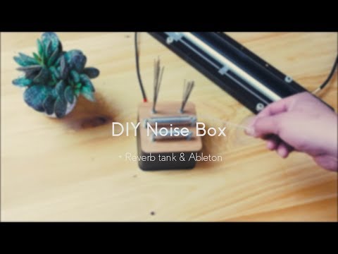 DIY Noise Box + Reverb Tank + Ableton