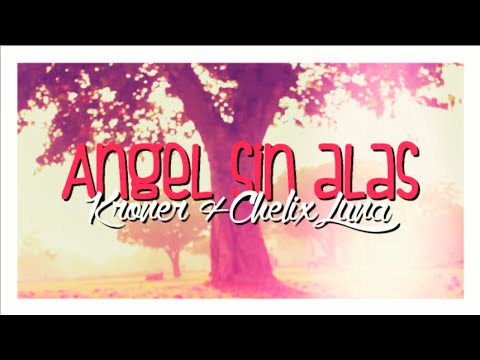 Ángel sin Alas - Kroner & Chelix Luna