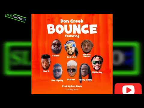 BOUNCE- Don Creek ft Boss LA, Star Z, Colabo, Rahim, Mus B, Mystiq, E Jay & D Chizzy {Audio 2023🇸🇱}