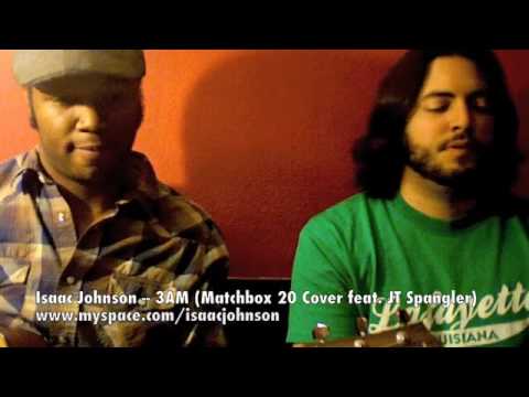 Isaac Johnson -- 3AM (Matchbox 20 cover with JT Spangler)
